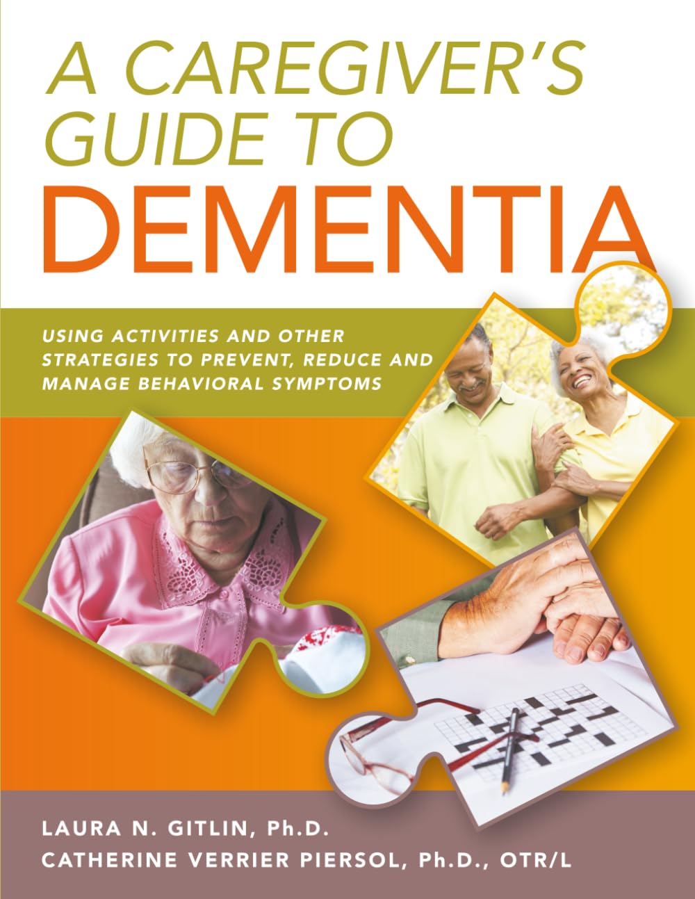 A Caregiver's Guide to Dementia: Using Activities and Other Strategies to Prevent, Reduce and Manage Behavioral Symptoms