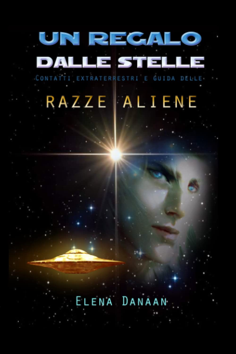 UN REGALO DALLE STELLE: Contatti extraterrestri e guida delle razze aliene