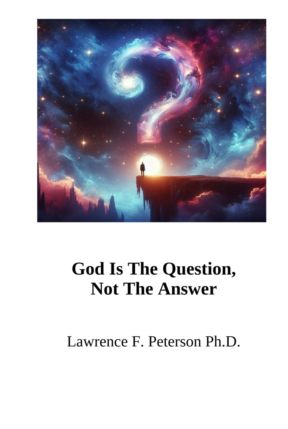 God Is The Question: Not The Answer
