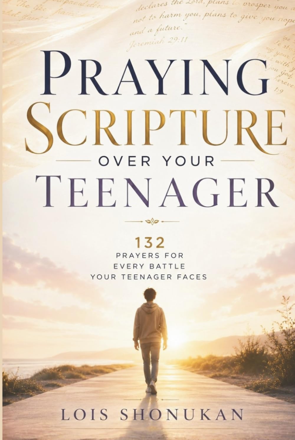 Praying Scripture Over Your Teenager: 132 Prayers for Every Battle Your Teenager Faces