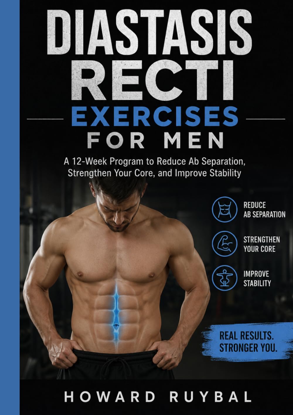 Diastasis Recti exercises for Men: A 12-Week Program to Reduce Ab Separation, Strengthen Your Core, and Improve Stability