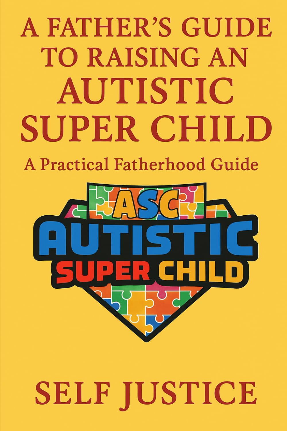A Father’s Guide To Raising An Autistic Super Child: A Practical Fatherhood guide