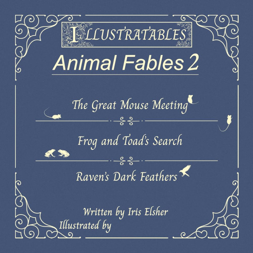 Illustratables Animal Fables 2: The Great Mouse Meeting, Frog and Toad's Search & Raven's Dark Feathers