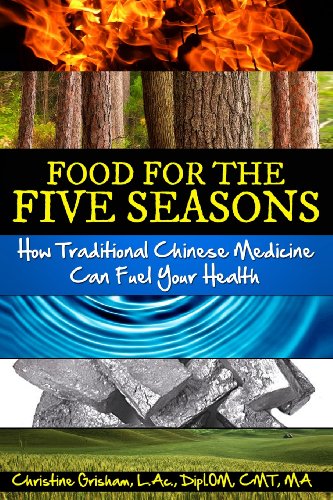 Food For The Five Seasons: How Traditional Chinese Medicine Can Fuel Your Health