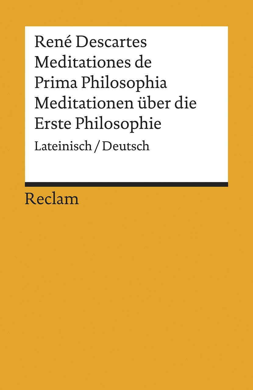 Meditationes de Prima Philosophia / Meditationen über die Erste Philosophie: Lateinisch/Deutsch