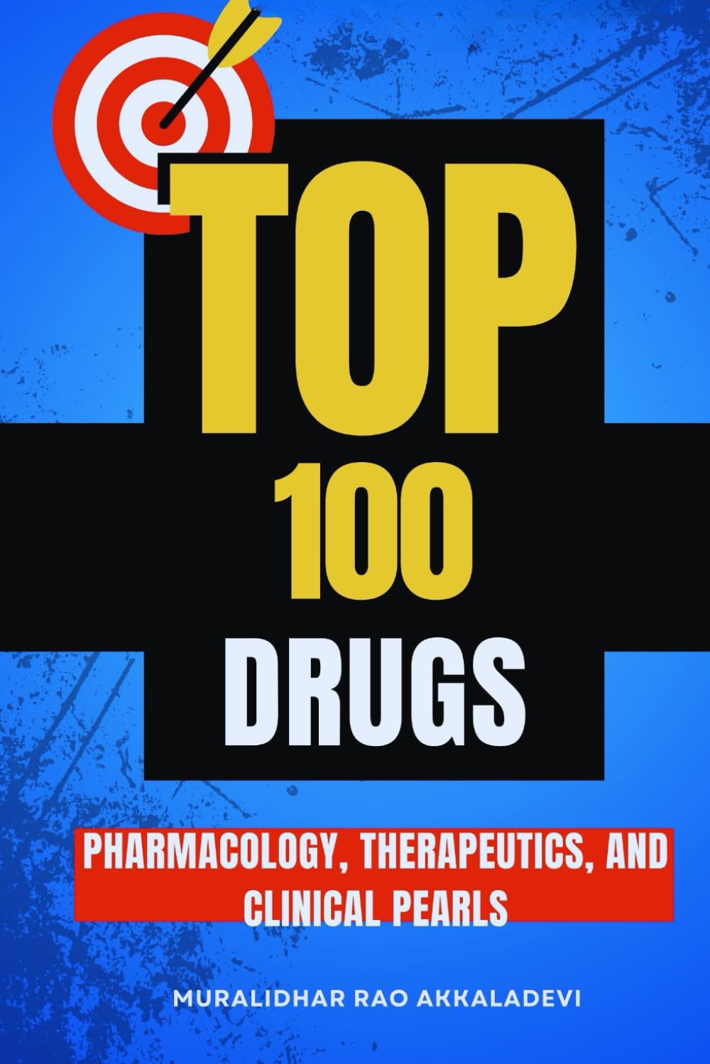 Top 100 Drugs: Pharmacology, Therapeutics, and Clinical Pearls: Everything You Need to Know About the 100 Most Commonly Prescribed Drugs in Clinical Practice (Pharmacy Mastery Series)