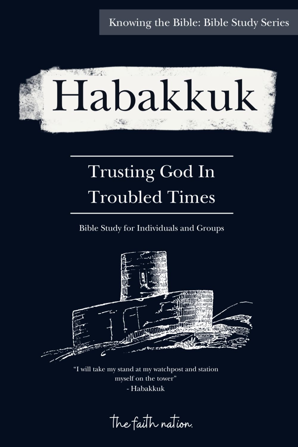 Habakkuk Bible Study Guide: Trusting God In Troubled Times (thefaithnation)