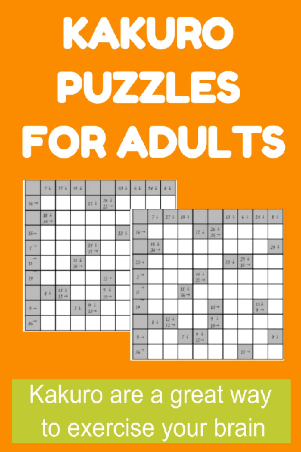 kakuro puzzles for adults: Kakuro Puzzles Combine Logic with Addition Skills and Math Remedial Training Materials - Solving Kakuro Puzzles Boosts Brain Power and Math Skills