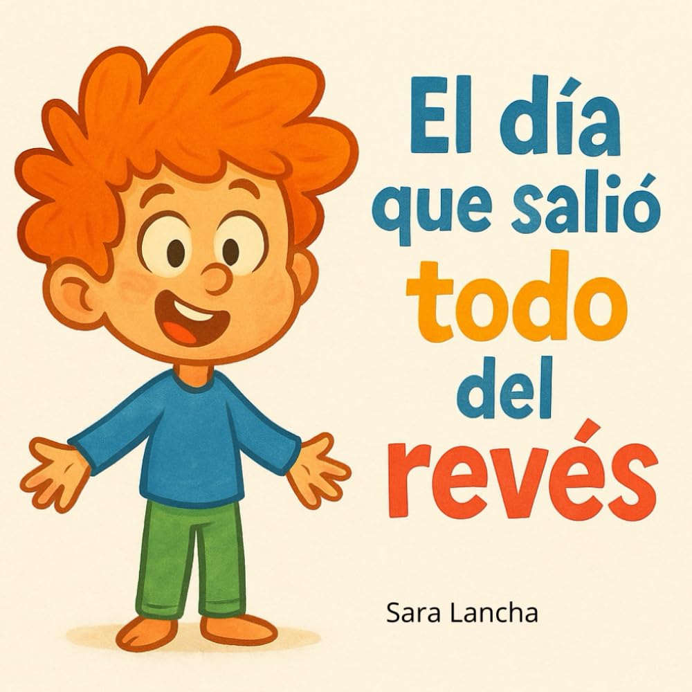 EL DÍA QUE SALIÓ TODO DEL REVÉS: Un cuento divertido para aceptar los días imperfectos