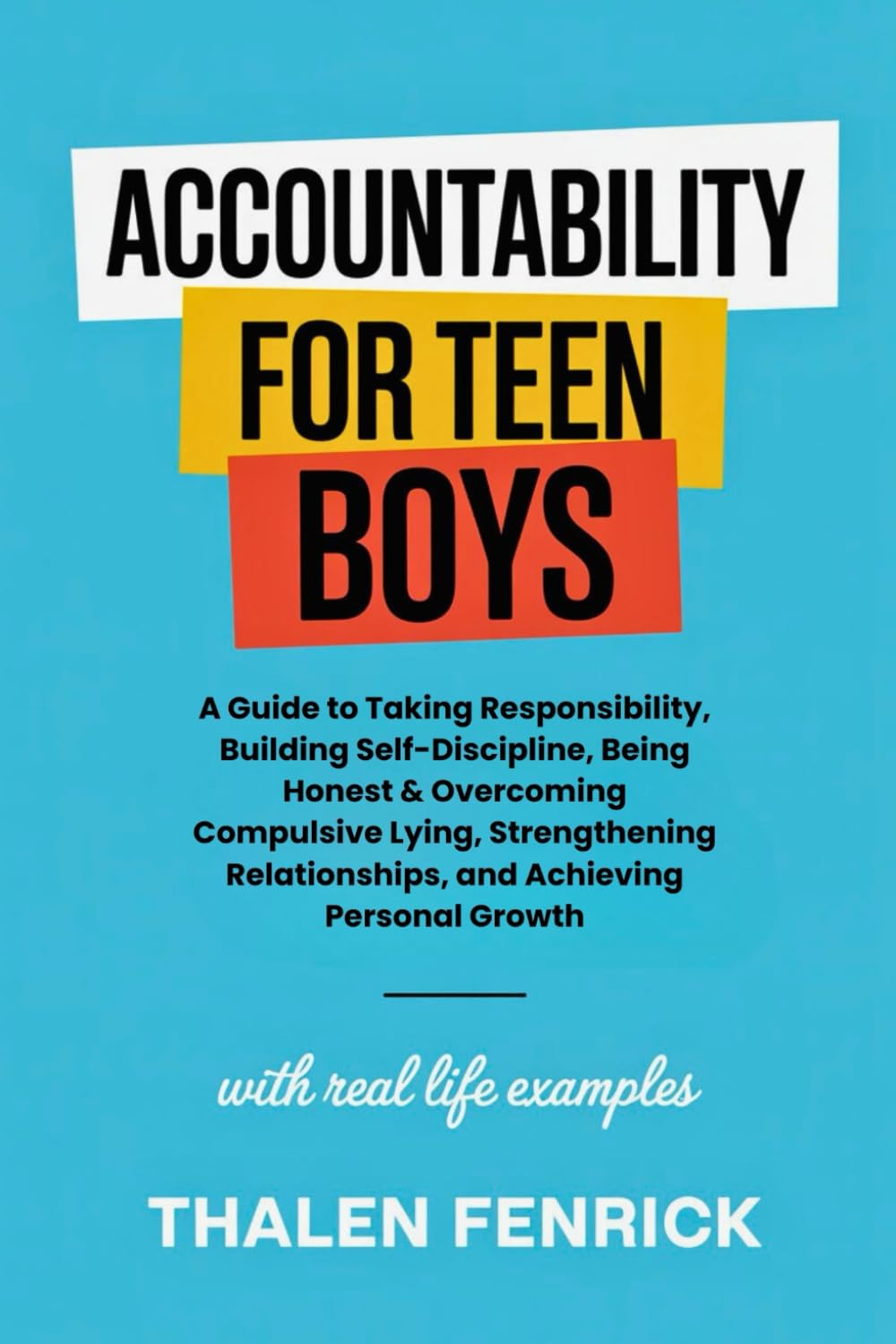 Accountability For Teen Boys: A Guide to Taking Responsibility, Building Self-Discipline, Being Honest & Overcoming Compulsive Lying, Strengthening Relationships, and Achieving Personal Growth