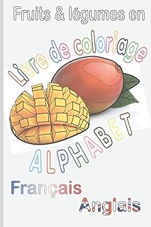 Livre de coloriage alphabet Français Anglais fruits & légumes: Colorier des fruits et des légumes tout en apprenant l’alphabet et commencer à avoir ... à transporter. 15,24/22,86 cm, 56 pages.