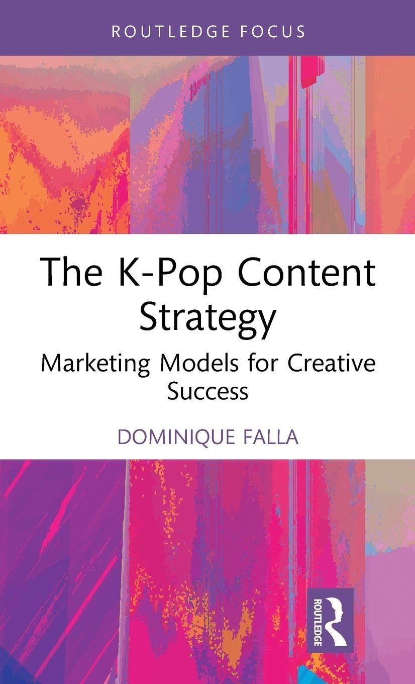 The K-Pop Content Strategy: Marketing Models for Creative Success (Routledge Focus on Business and Management)