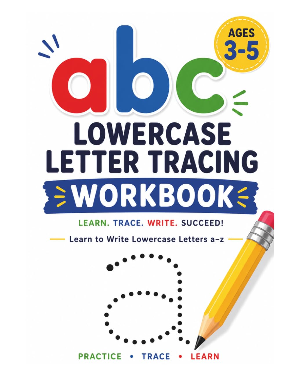 ABC Lowercase Letter Tracing Workbook for Kids Ages 3-5: Learn to Trace and Write Lowercase Letters a-z | Preschool Handwriting Practice Workbook for Toddlers and Kindergarten Learners