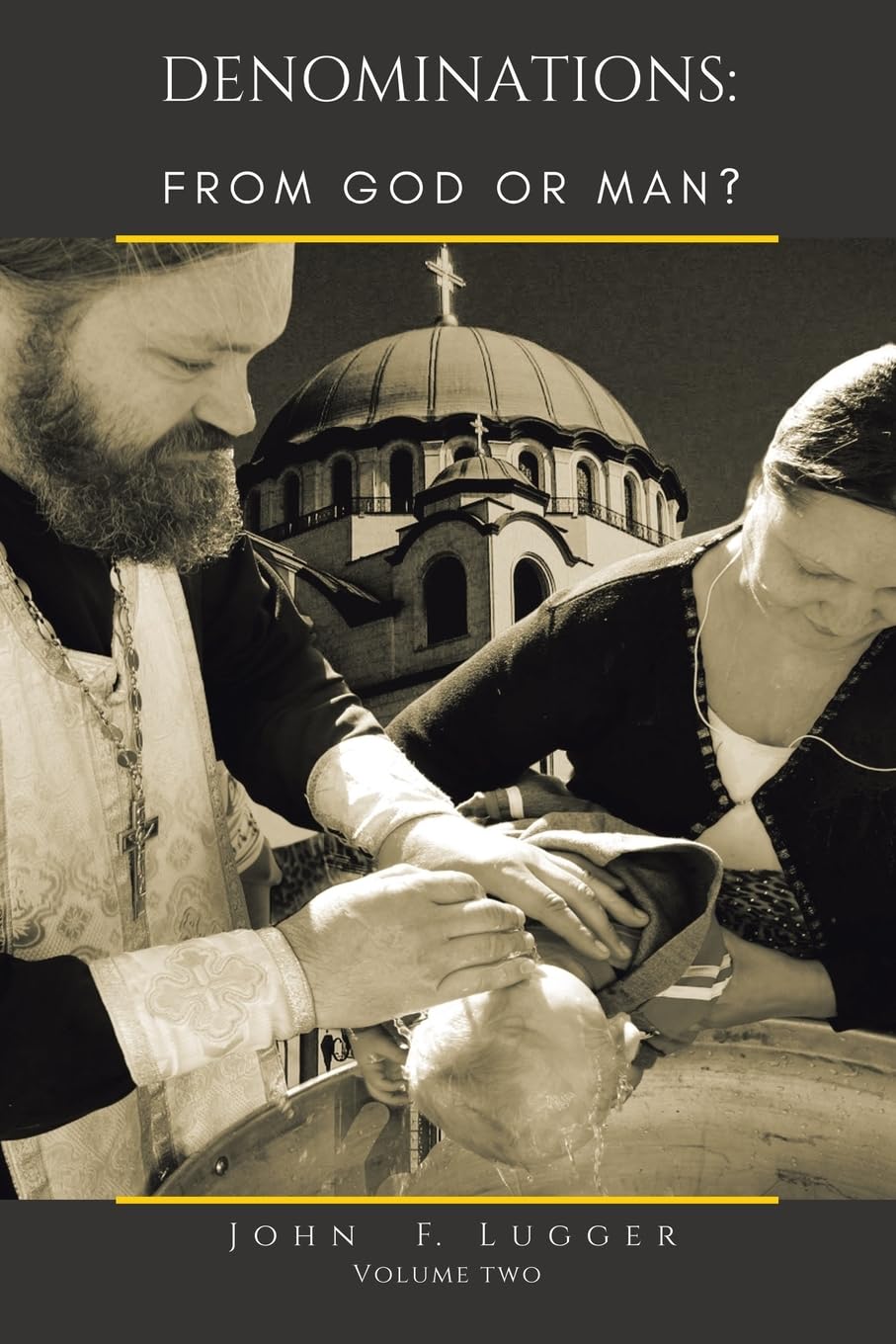 DENOMINATIONS: FROM GOD OR MAN?: Volume Two
