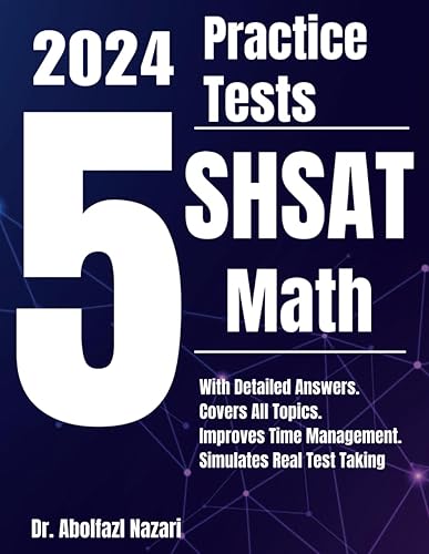 5 Full-Length Practice Tests for SHSAT Math: Realistic Tests with Answer Keys and Detailed Explanations. Best Companion to Study Guides and Workbooks ... Rapid Reviews, Formula Sheets, Flash Cards)