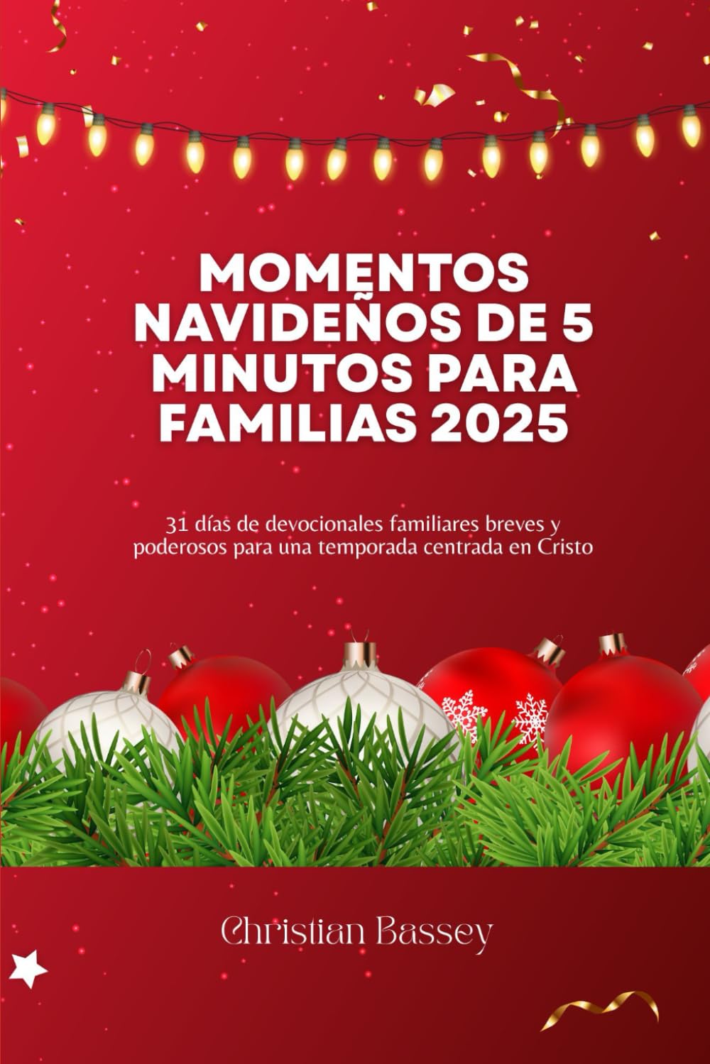 MOMENTOS NAVIDEÑOS DE 5 MINUTOS PARA FAMILIAS 2025: 31 días de devocionales familiares breves y poderosos para una temporada centrada en Cristo