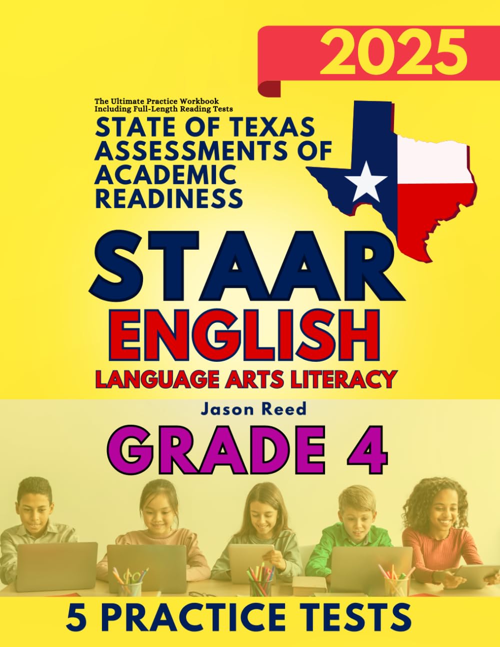 State of Texas Assessments of Academic Readiness (STAAR) Grade 4: English Language Arts Literacy (ELA): The Ultimate Practice Workbook Including Full-Length Reading Tests (STAAR Test Prep Grade 4)