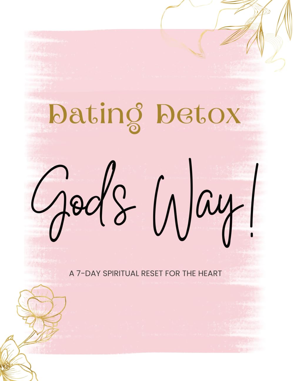 Dating Detox - God’s Way: A 7-Day Spiritual Reset for the heart