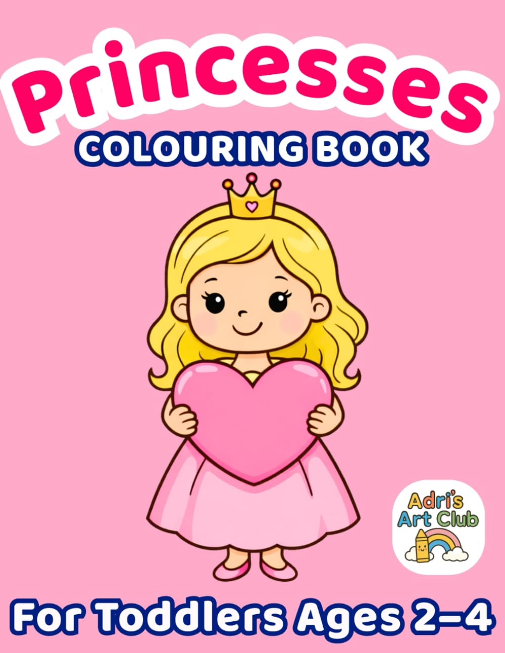 Princesses Colouring Book for Toddlers Ages 2–4: Cute and Simple Princess Colouring Pages for Preschool Kids – Big, Easy and Fun Designs for Little Hands