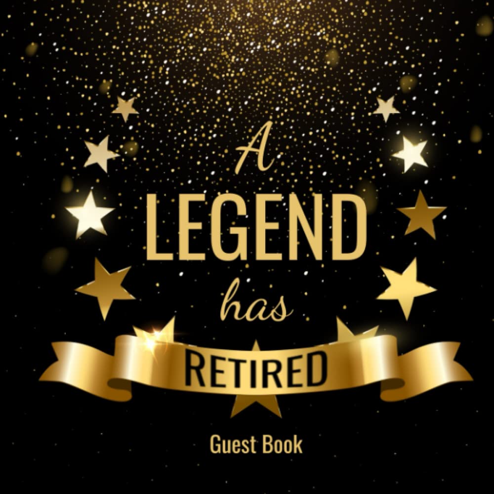 A Legend Has Retired Guest Book: Funny & Original Sign In Book for Retirement Party Guests: Keepsake Memory Book