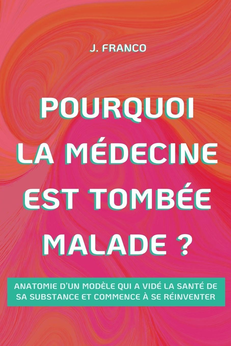 Pourquoi la Médecine Est Tombée Malade ?: 1 (Health Shift)