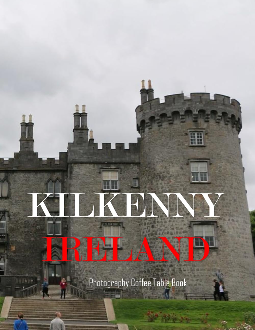 KILKENNY IRELAND: A Mind-Blowing Tour in KILKENNY IRELAND Photography Coffee Table Book Tourists Attractions.