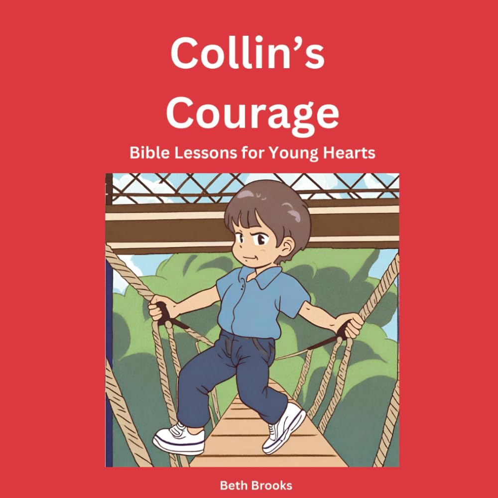 Collin's Courage: Bible Lessons for Young Hearts