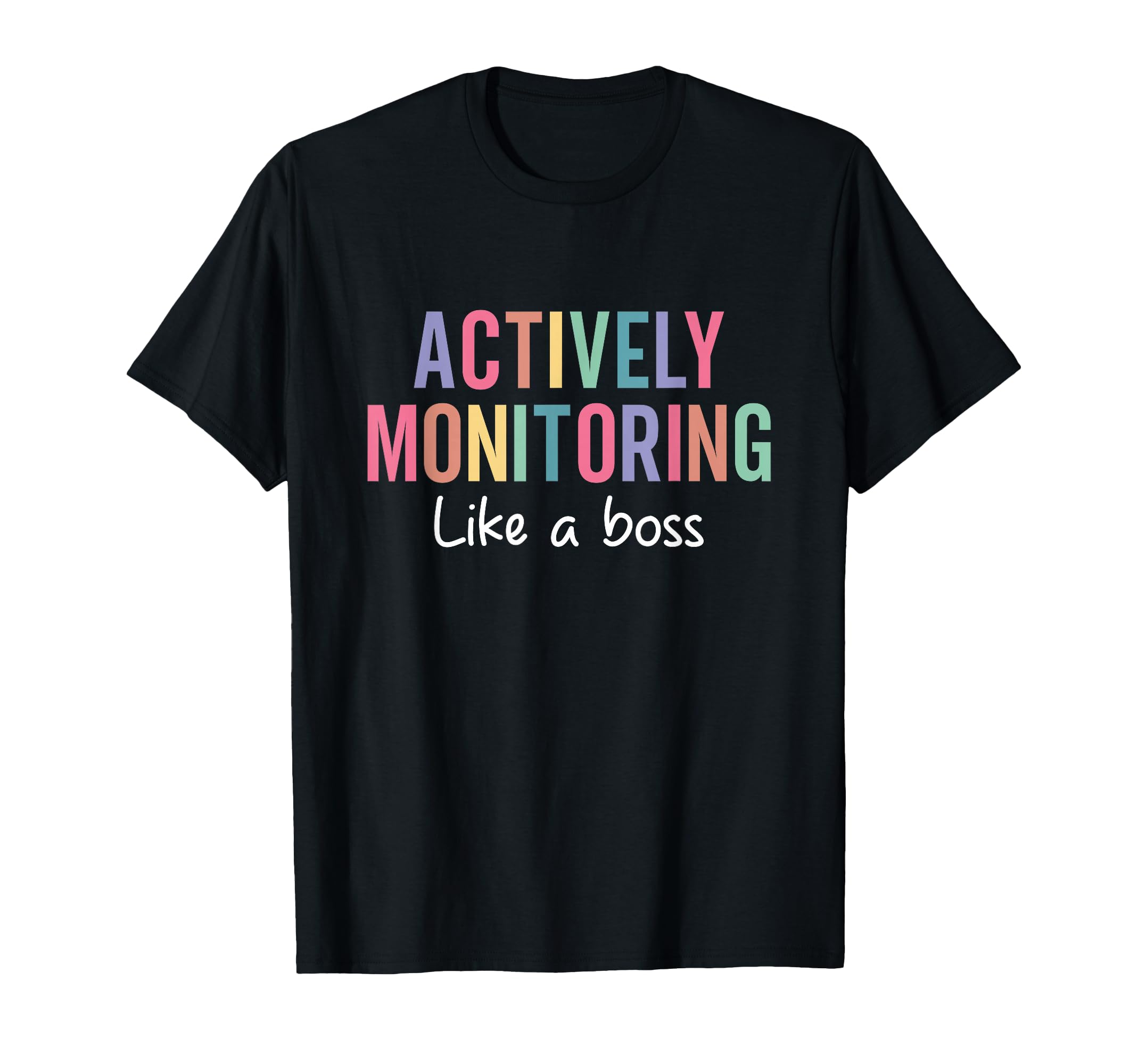 Actively Monitoring Like A Boss State Testing Day Teacher T-Shirt