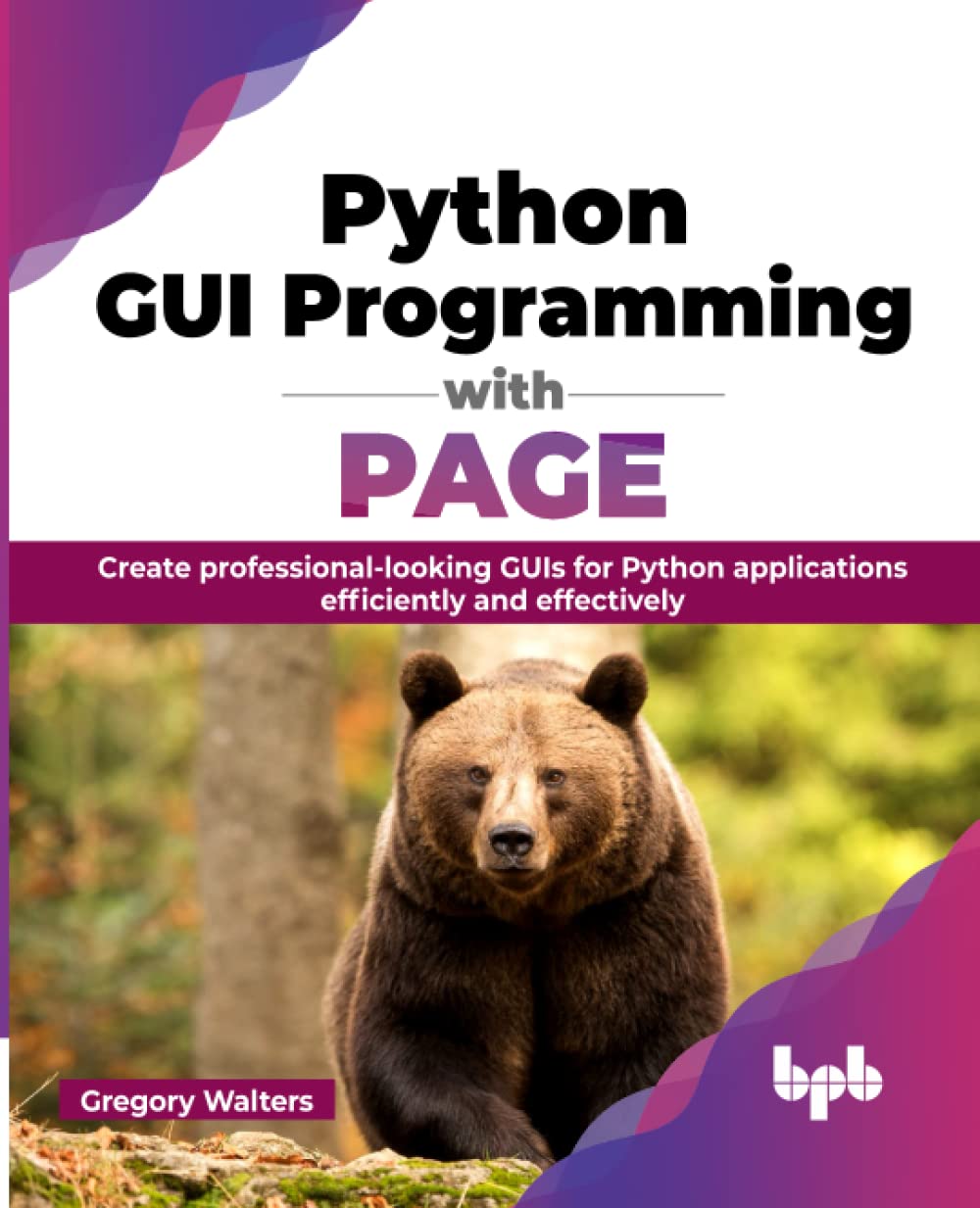 Python GUI Programming with PAGE: Create professional-looking GUIs for Python applic