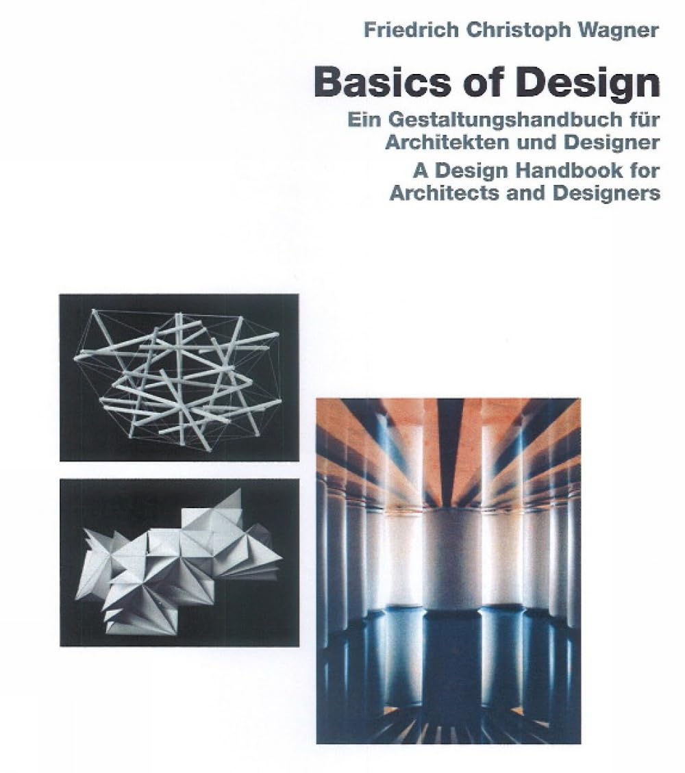 Basics of Design.: Eine Gestaltungslehre für Architekten und Desiger / A Design Handbook for Architects and Designer