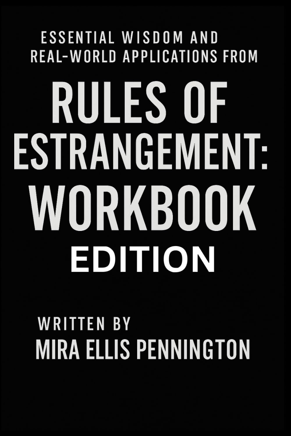 Essential Wisdom and Real-World Applications from Rules of Estrangement: Workbook Edition