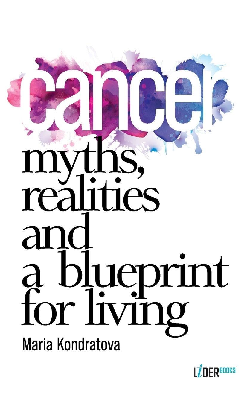 Cancer: Myths, Realities, and a Blueprint for Living