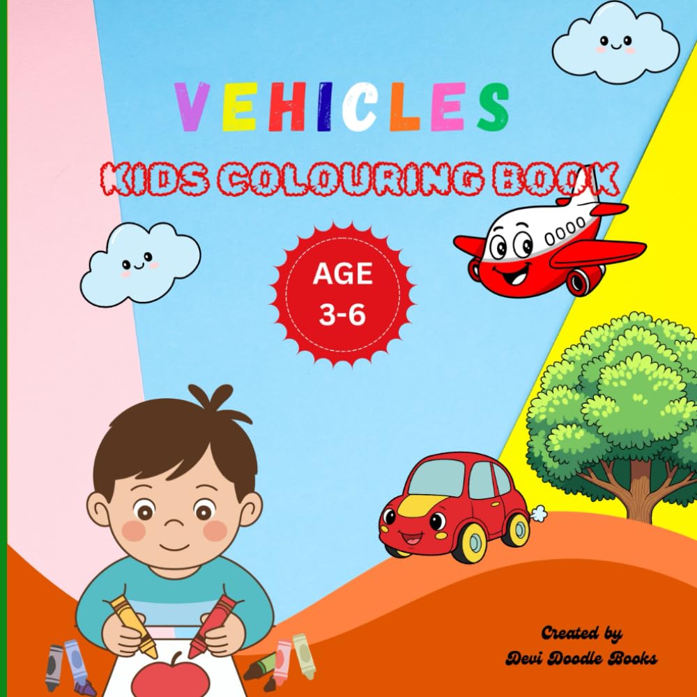 Vehicles Kids Colouring Book: Cars, Buses, Trucks, Bikes, Trains and More Fun Vehicles to Colour