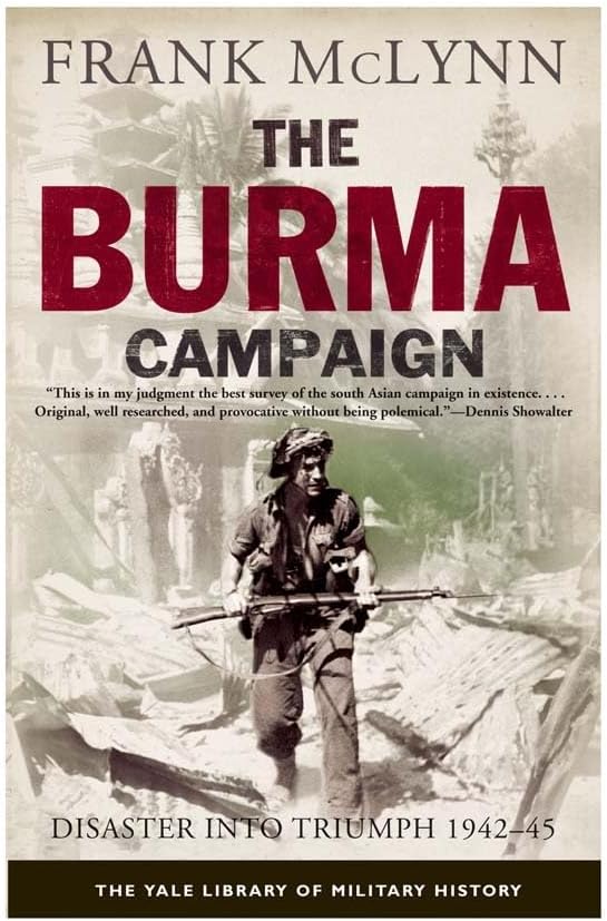 The Burma Campaign: Disaster into Triumph, 1942-45 (Yale Library of Military History)