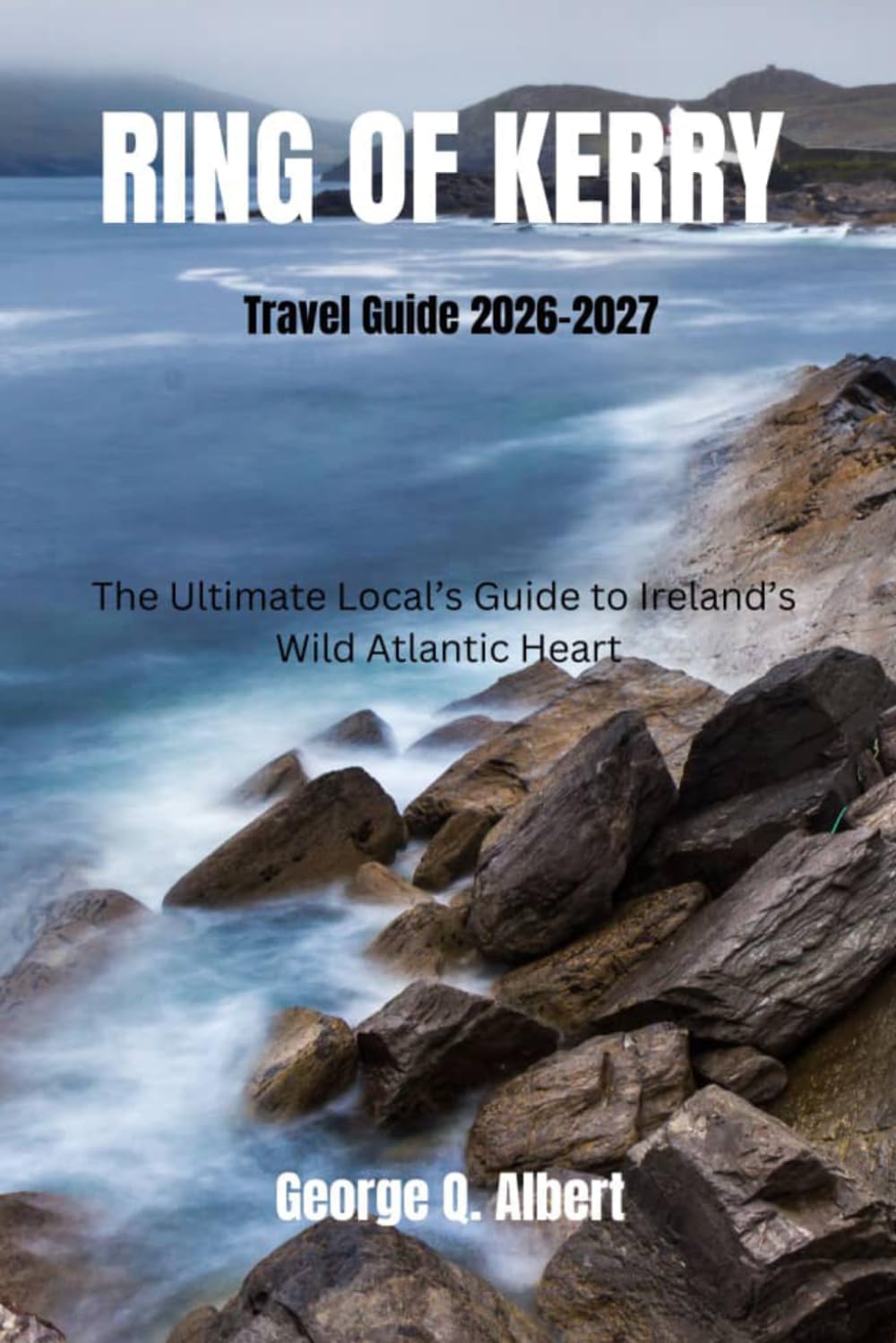 Ring of Kerry Travel Guide 2026-2027: The Ultimate Local’s Guide to Ireland’s Wild Atlantic Heart (Easygoing Journeys)