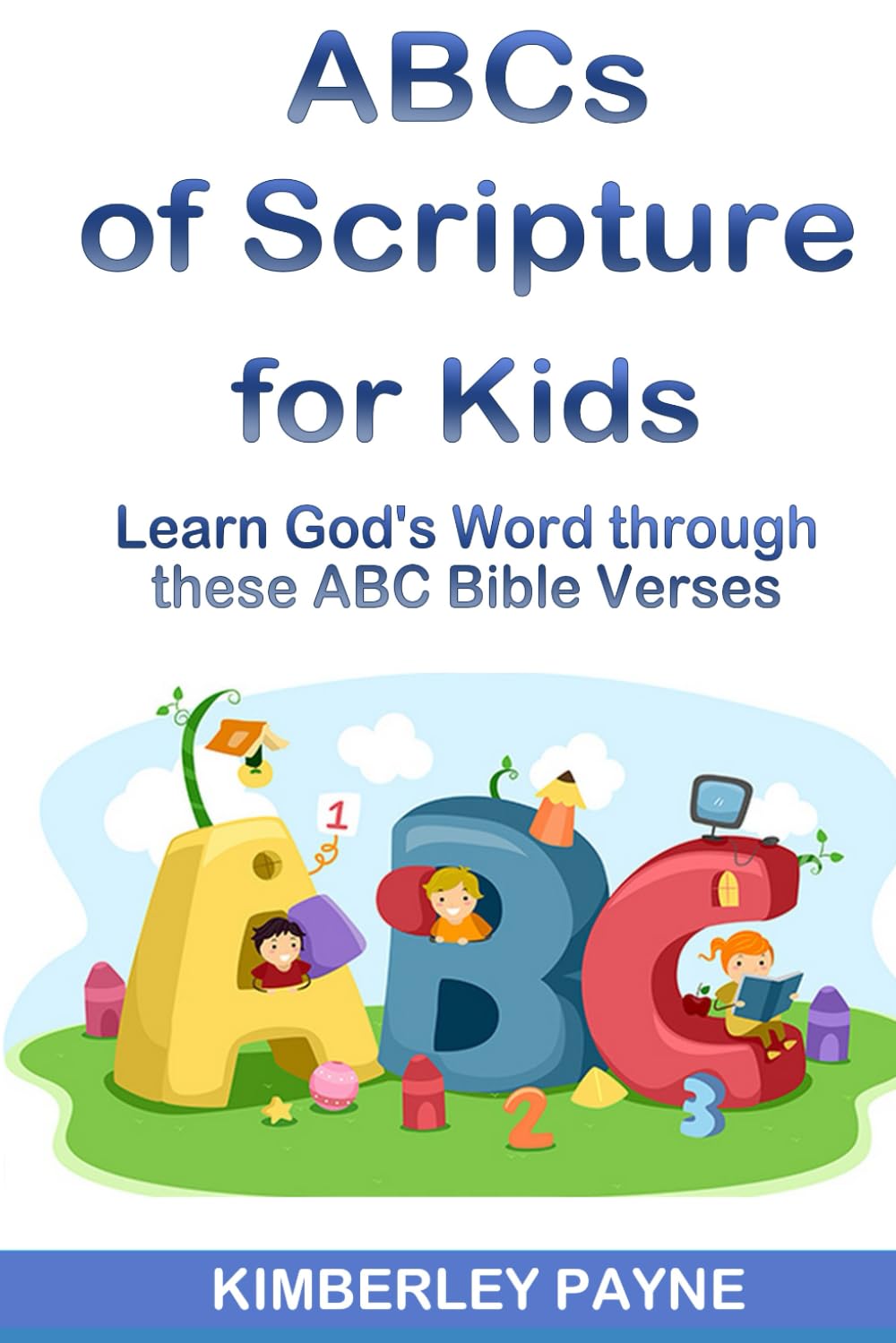 ABCs of Scripture for Kids: Learn God's Word through these ABC Bible Verses (Hide God's Word in Your Heart)