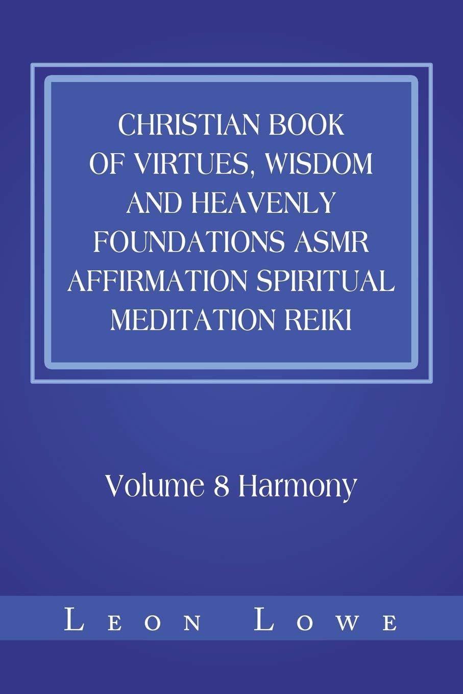 Christian Book of Virtues, Wisdom and Heavenly Foundations ASMR Affirmation Spiritual Meditation Reiki: Volume 8 Harmony