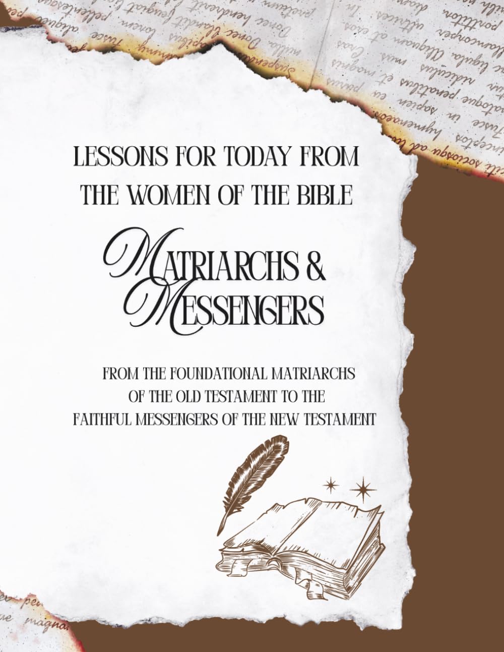 Matriarchs & Messengers: Lessons For Today From The Women Of The Bible