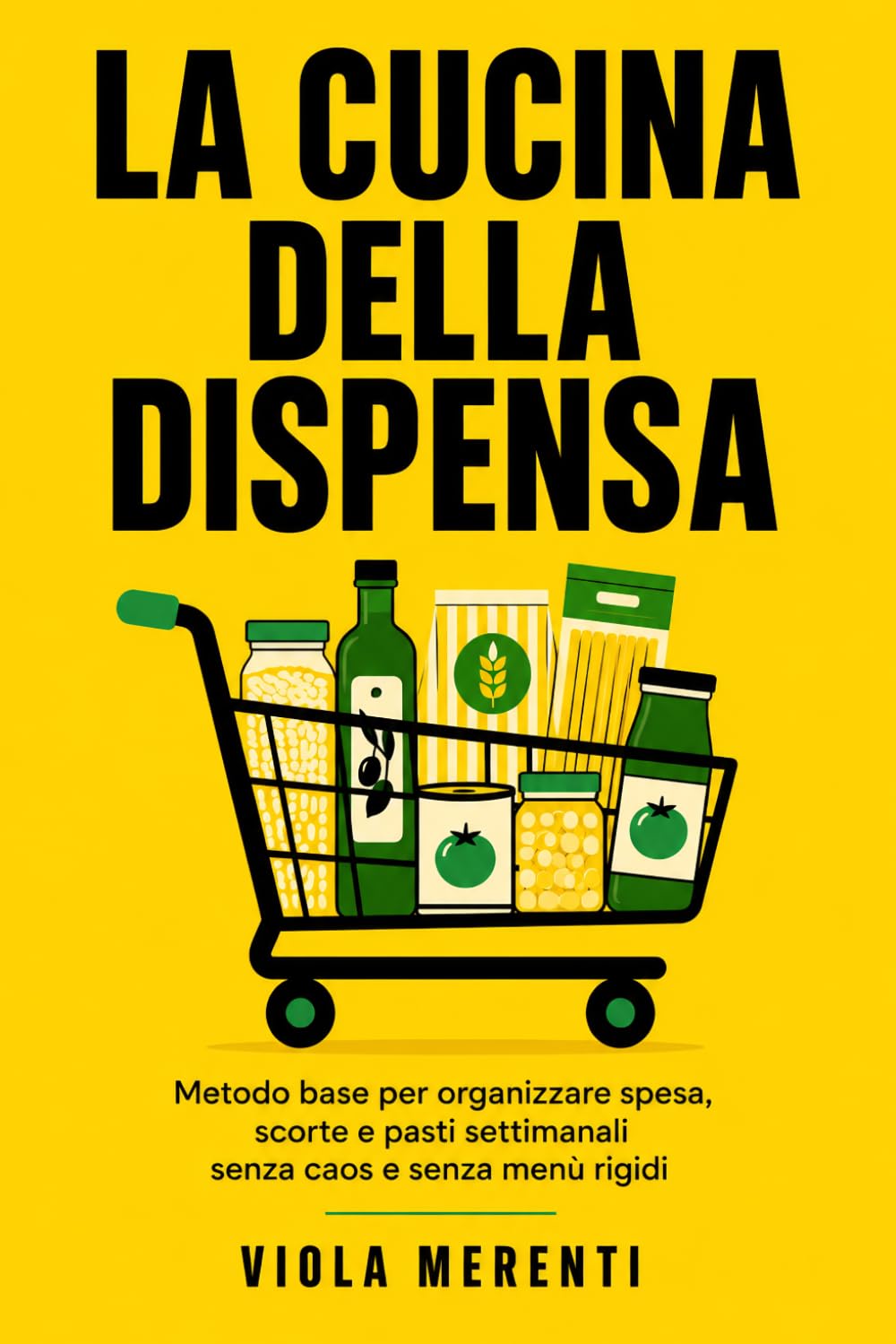 La cucina della dispensa: Metodo base per organizzare spesa, scorte e pasti settimanali senza caos e senza menù rigidi