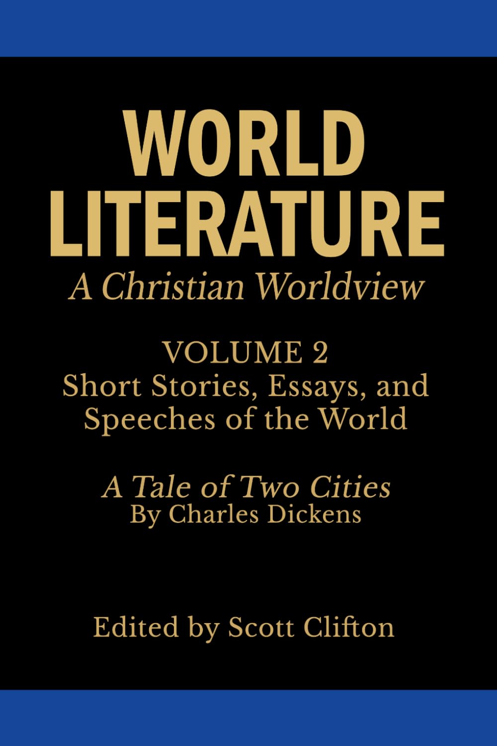 World Literature: A Christian Worldview: Volume 2: Stories, Essays, Speeches & "A Tale of Two Cities"