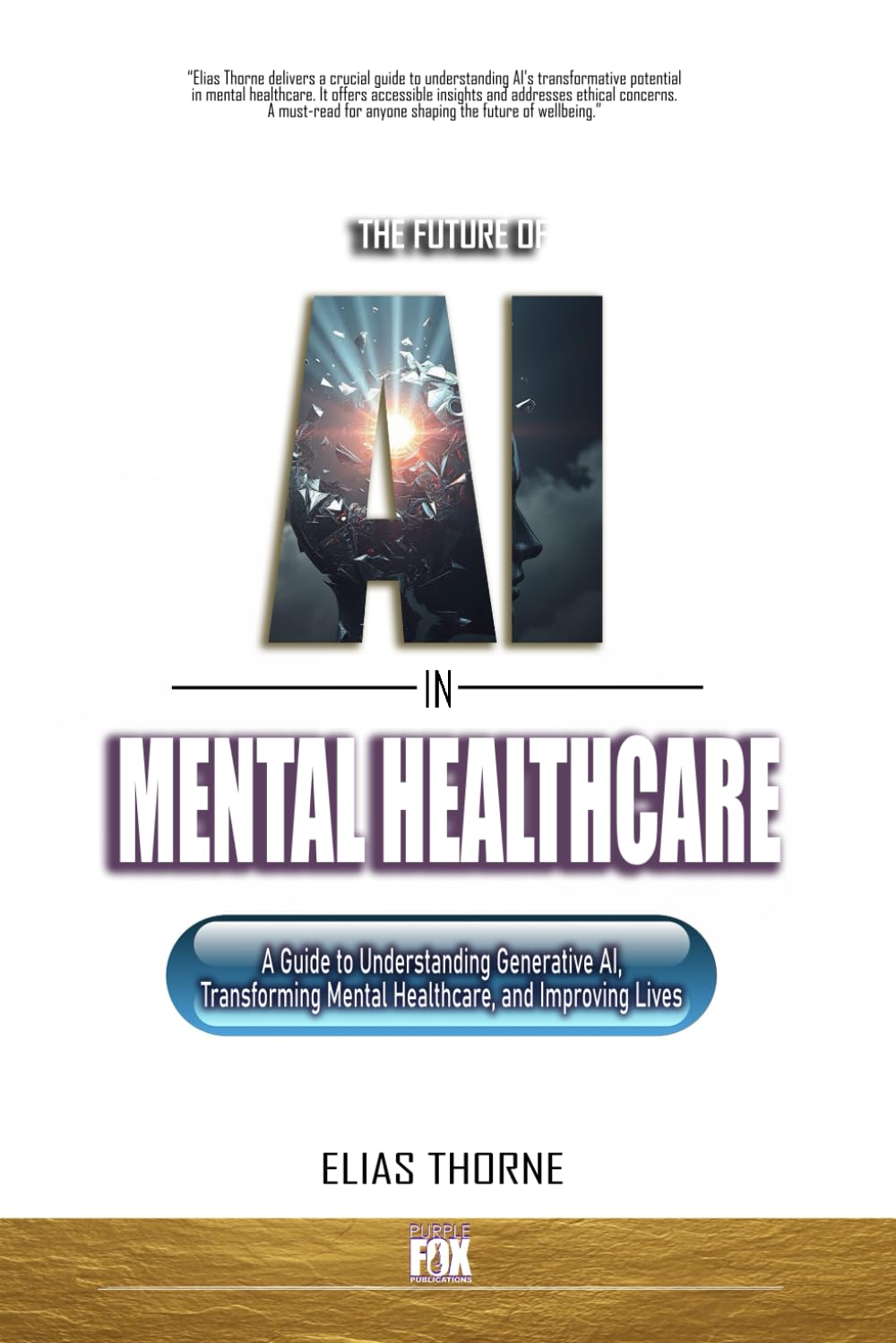 The Future of AI in Mental Health Care: A Guide to Understanding Generative AI, Transforming Mental Healthcare, and Improving Lives: 8