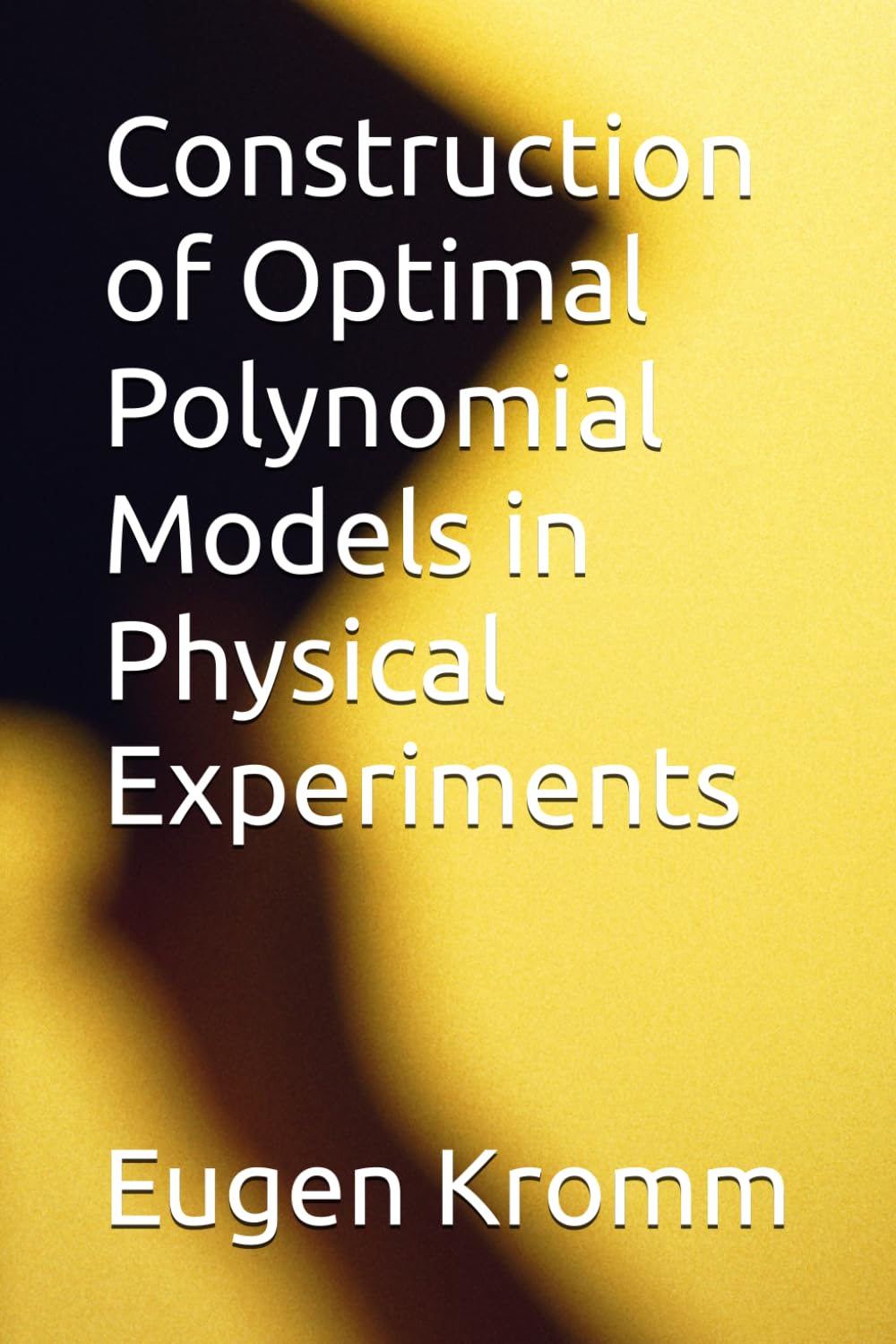 Construction of Optimal Polynomial Models in Physical Experiments