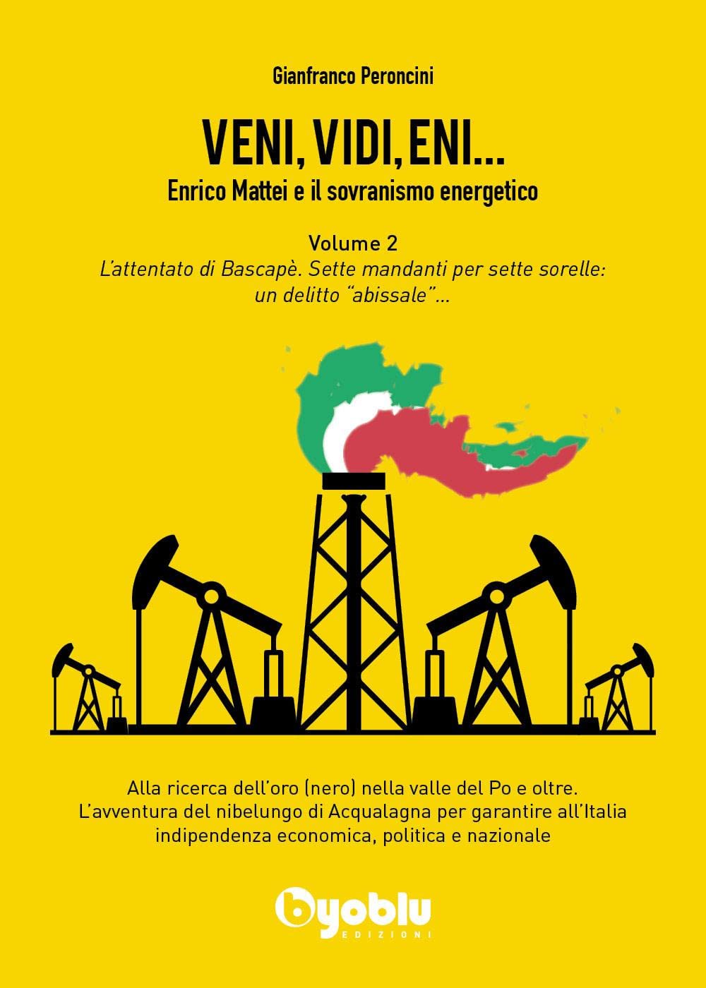 Veni, Vidi, Eni 2. Enrico Mattei e il sovranismo energetico: Vol. 2