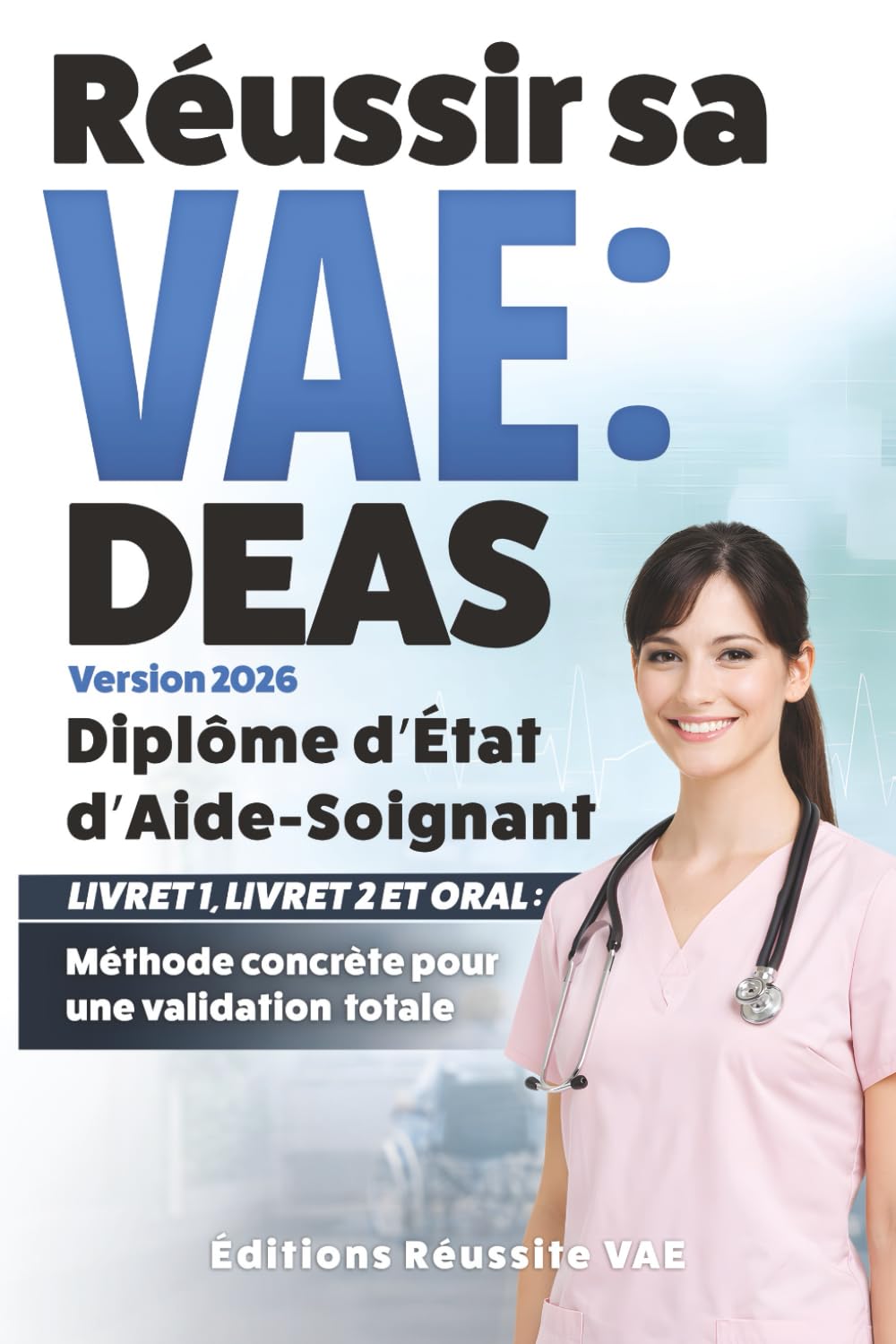 VAE : Aide-Soignant: Livret 1, Livret 2 et posture : valoriser son parcours et ses compétences. (Réussir sa VAE)