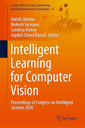 Intelligent Learning for Computer Vision: Proceedings of Congress on Intelligent Systems 2020 (Lecture Notes on Data Engineering and Communications Technologies, 61)-Wow! eBook
