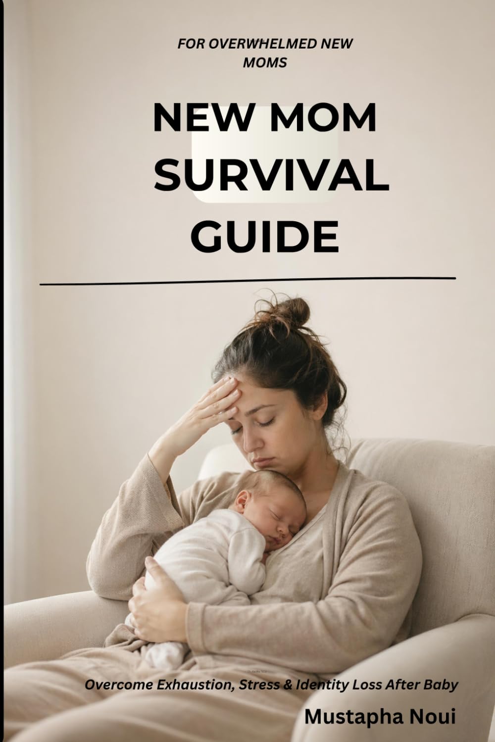 The New Parent Survival Guide Practical: An Honest, Practical Handbook for New Moms Navigating Exhaustion, Work, Identity, and Real-Life Parenting