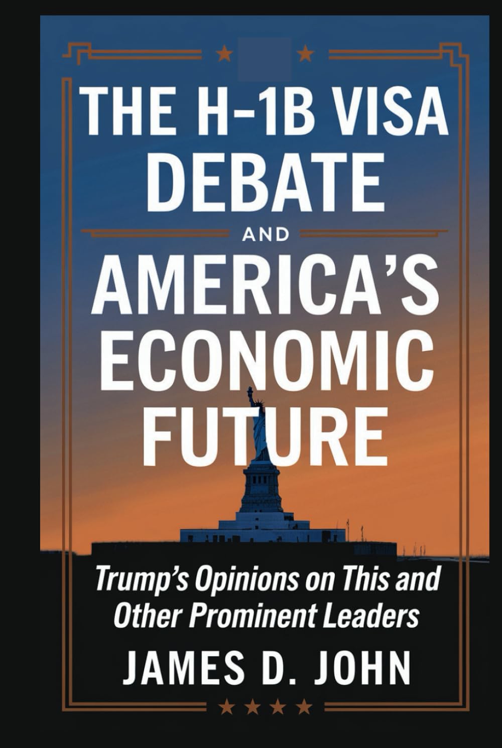 THE H-1B VISA DEBATE AND AMERICA’S ECONOMIC FUTURE: Trump's opinions on this and other prominent leaders