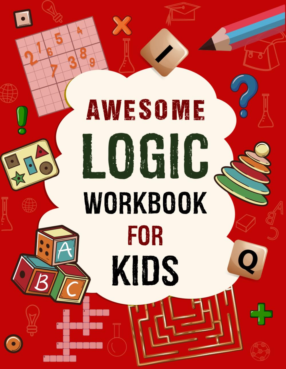 Awesome Logic Workbook for Kids: Spatial reasoning, math puzzles, sudoku, word search, mazes, nurikabe games, activities, two-player games. Logic workbook for kids ages 4-8.