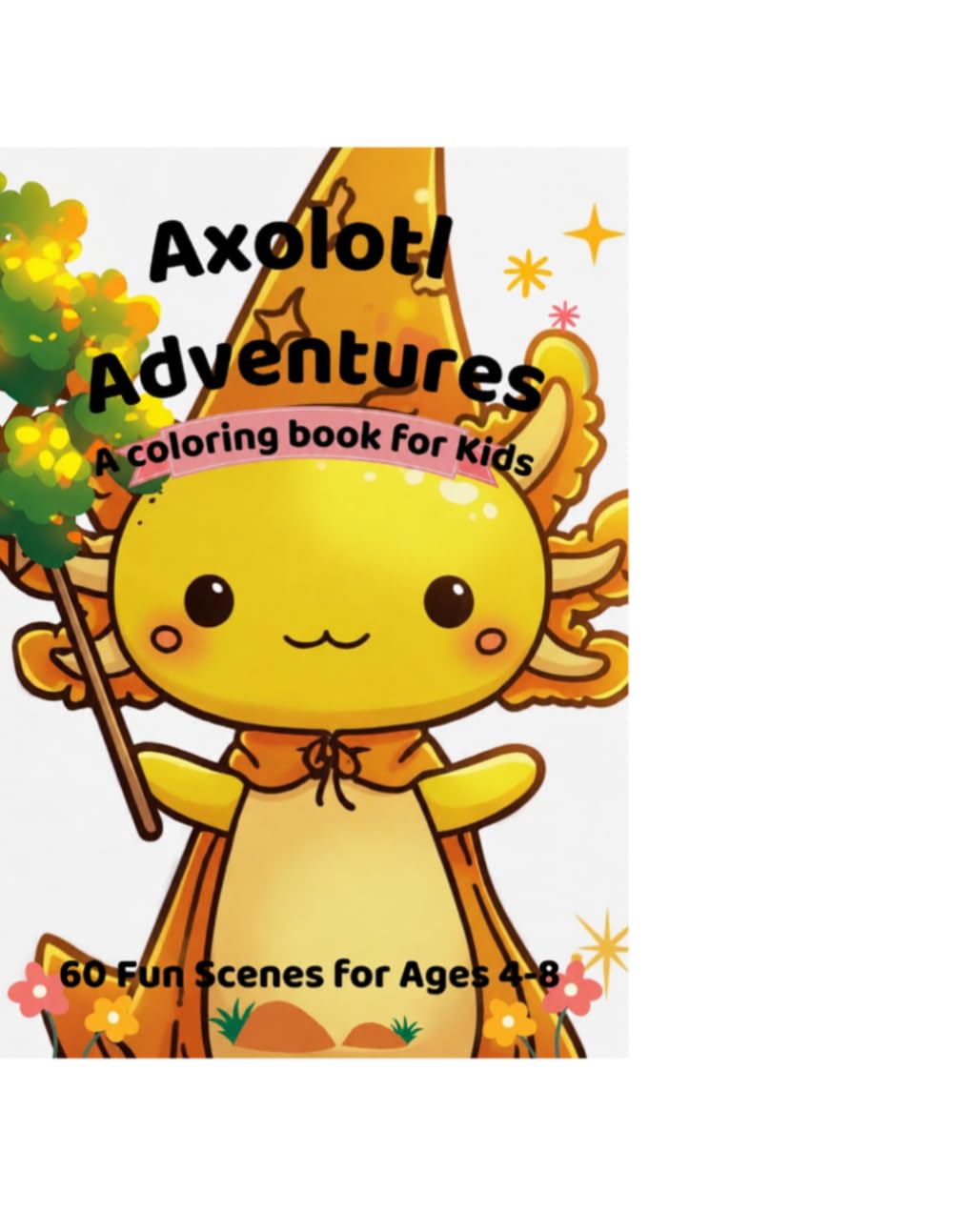 Axolotl Adventures: 60 Fun Scenes for Kids Ages 4-8