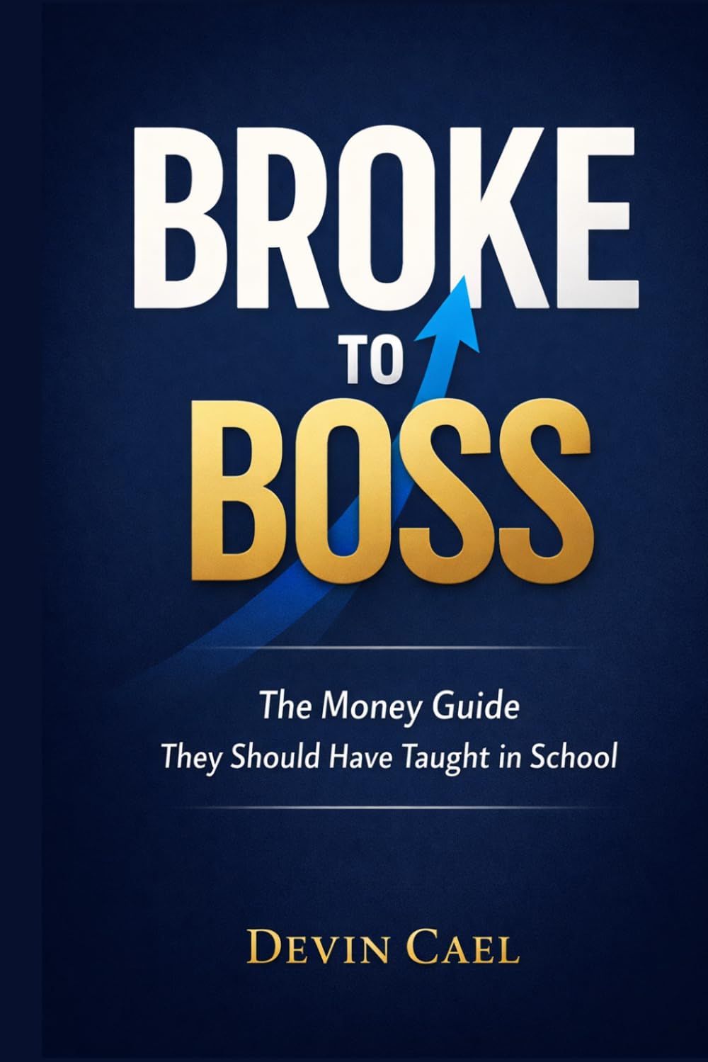 Broke to Boss: The Money Guide They Should Have Taught in School